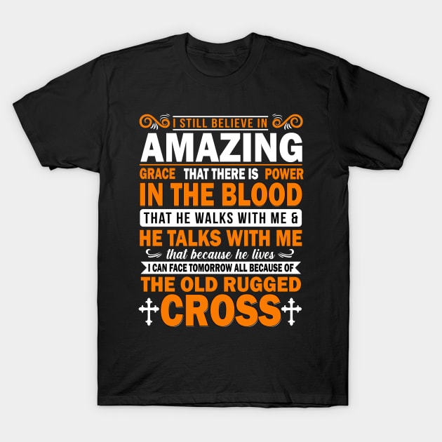 I still believe in amazing grace that there is power in the blood T-Shirt by TEEPHILIC